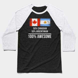 50% Canadian 50% Argentinian 100% Awesome - Gift for Argentinian Heritage From Argentina Baseball T-Shirt